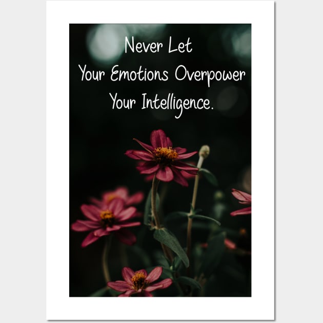 Never Let Your Emotions Overpower Your Intelligence Wall Art Poster Pin Mug Pillow Flower Artwork Wall Art by Narnic Dreams